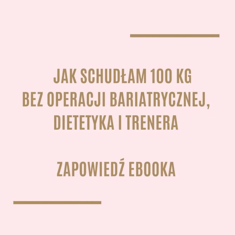 Jak schudłam 100 kg bez operacji bariatrycznej, dietetyka i trenera