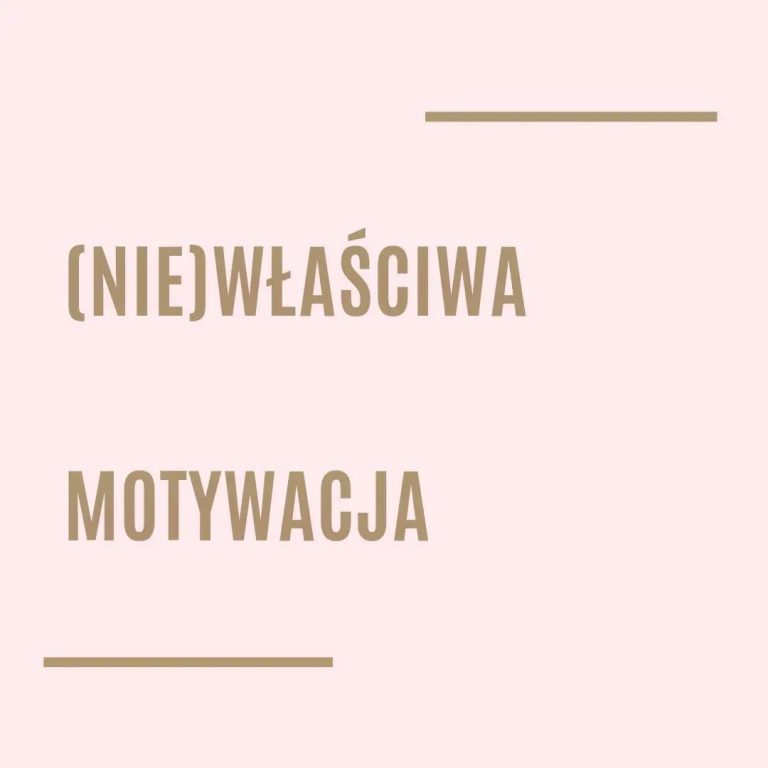 (Nie)właściwa motywacja