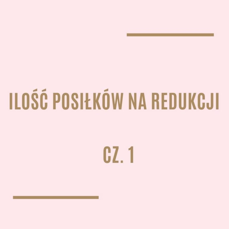 Ilość posiłków na redukcji cz. 1