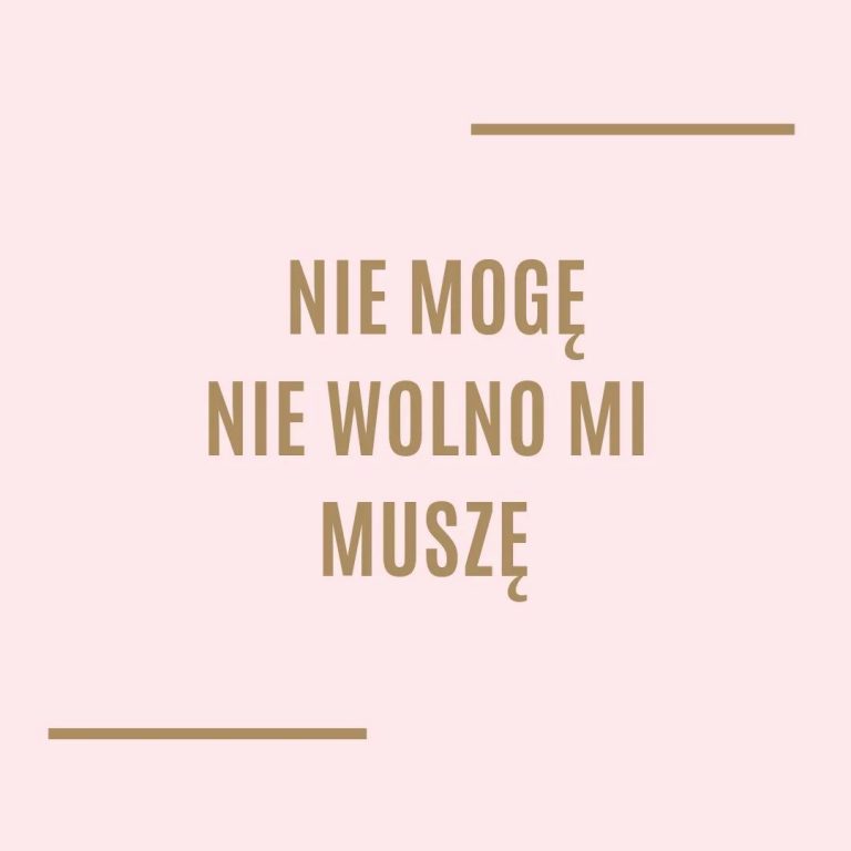 Nie mogę, nie wolno mi, muszę