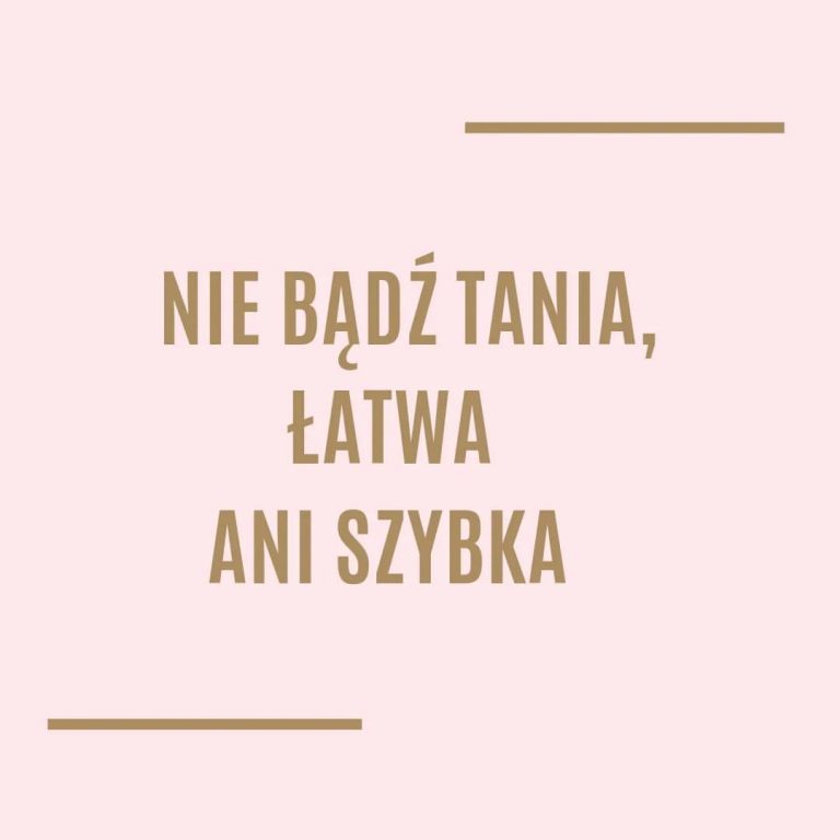 Nie bądź tania, łatwa ani szybka