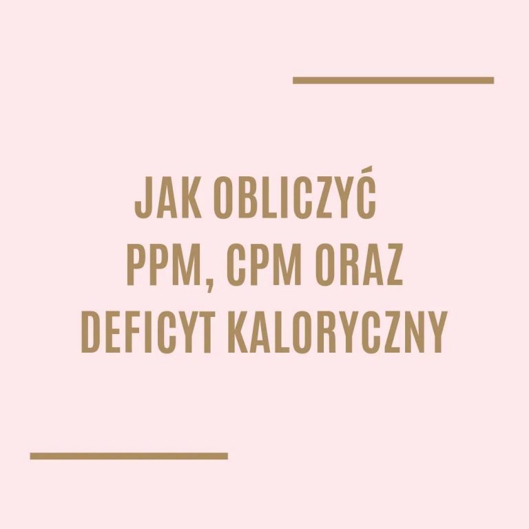 Jak obliczyć PPM, CPM oraz deficyt kaloryczny