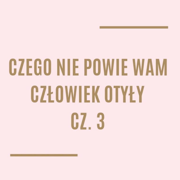 Czego nie powie Wam człowiek otyły cz. 3