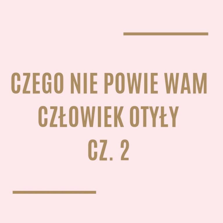 Czego nie powie Wam człowiek otyły cz. 2