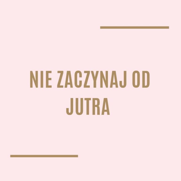 Nie zaczynaj od jutra