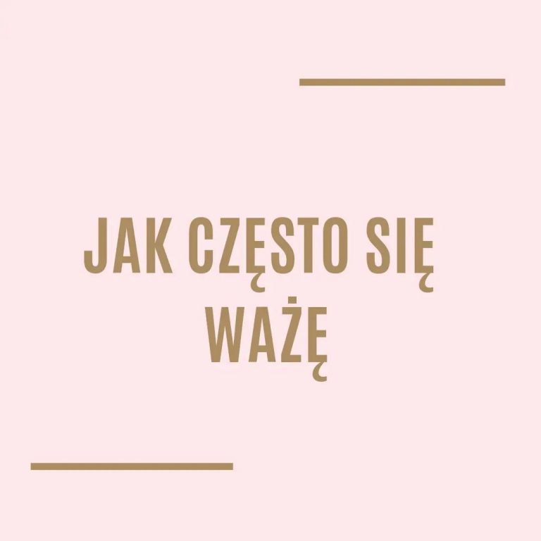 Jak często się ważę