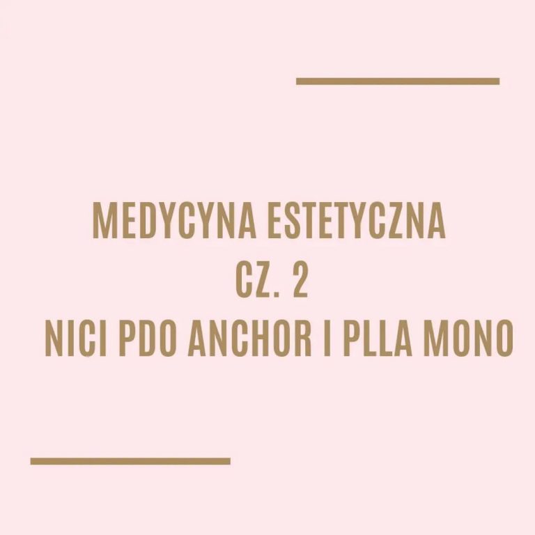 Medycyna estetyczna cz. 2 – nici pdo anchor i plla mono