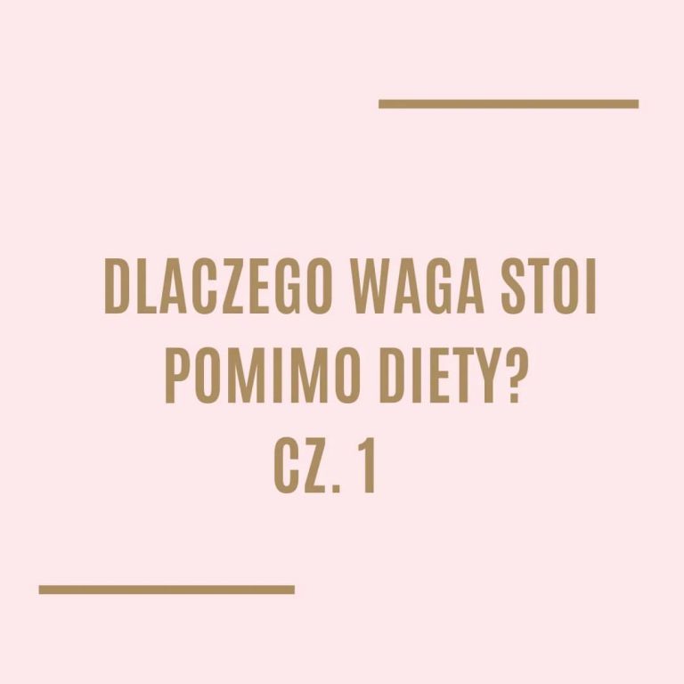 Dlaczego waga stoi pomimo diety? Cz. 1