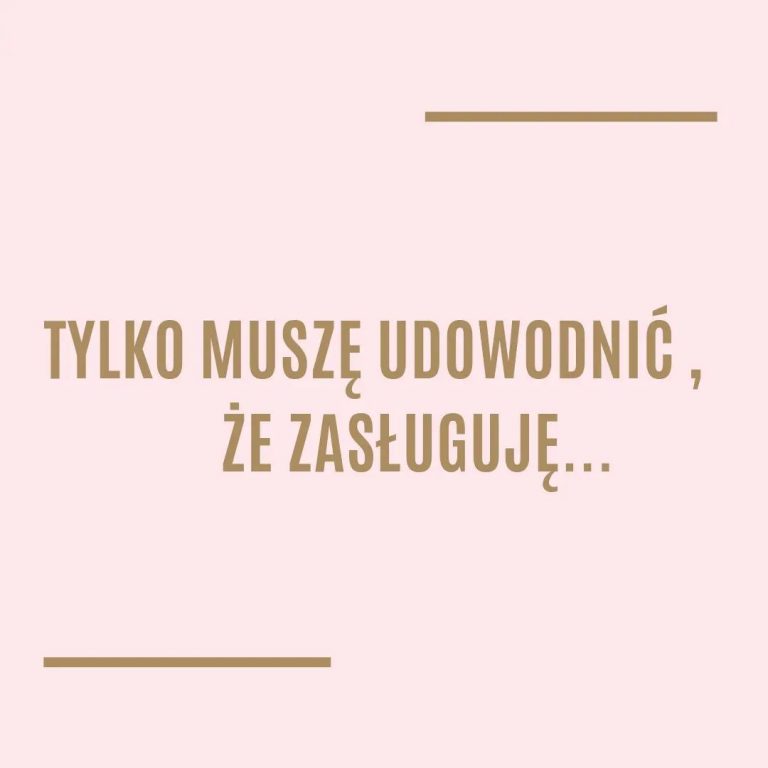 Tylko muszę udowodnić, że zasługuję