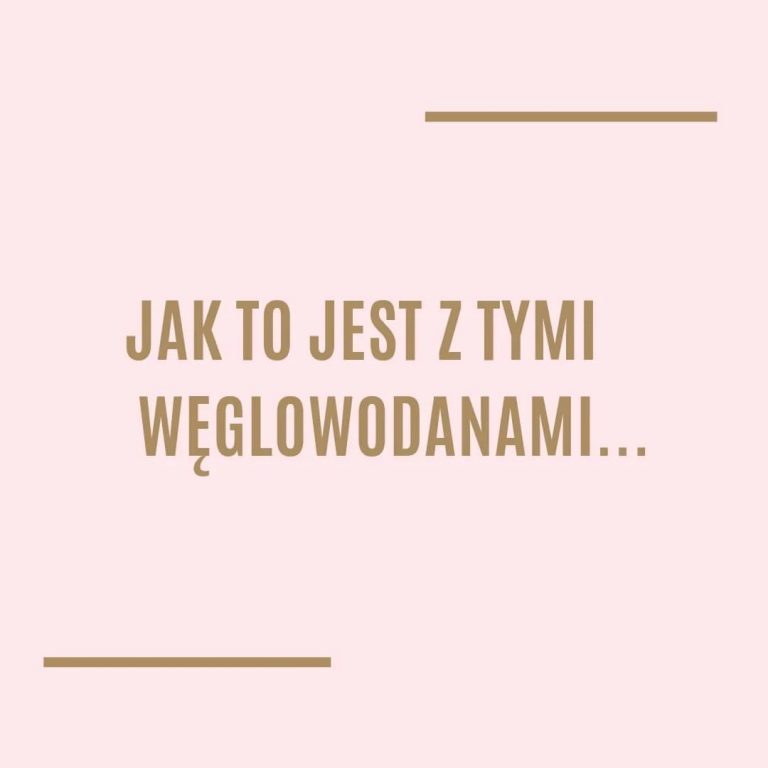 Jak to jest z tymi węglowodanami…