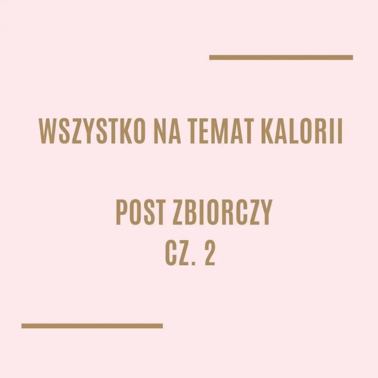 Wszystko na temat kalorii – post zbiorczy cz. 2