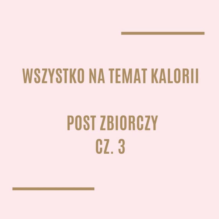 Wszystko na temat kalorii – post zbiorczy cz. 3