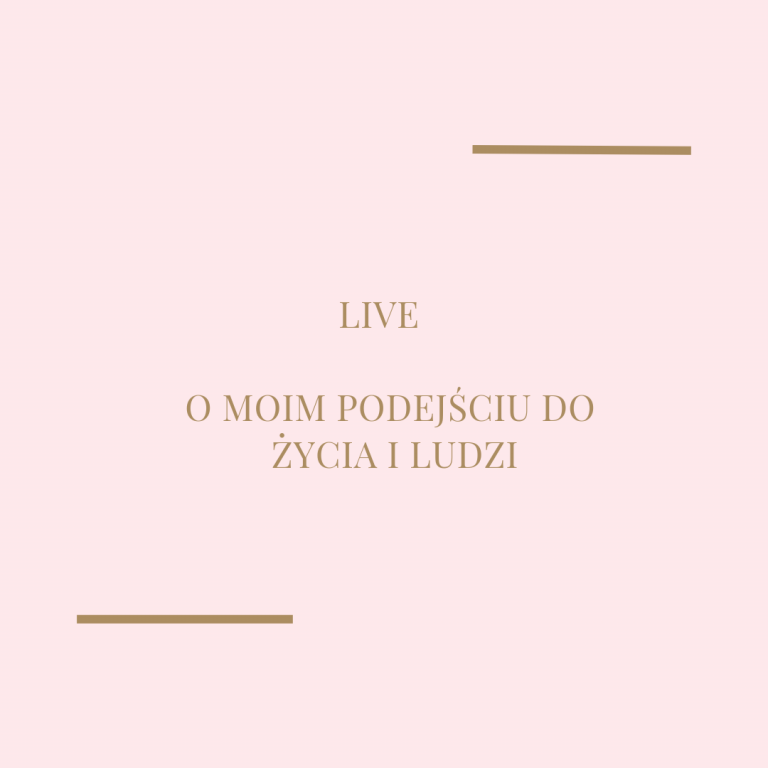 Live o moim podejściu do życia i ludzi