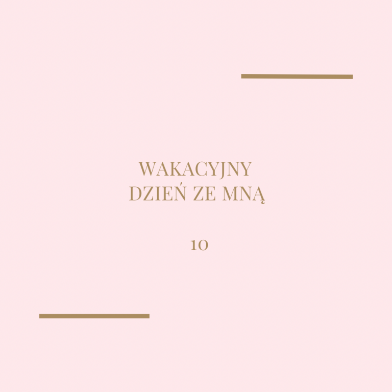 Wakacyjny dzień ze mną nr 10!