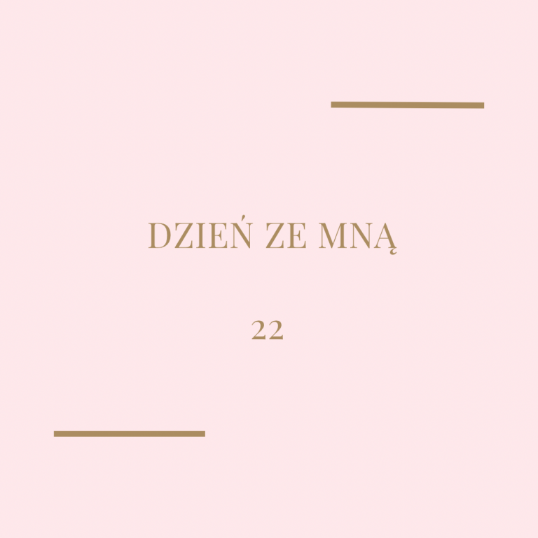 Dzień ze mną – 22