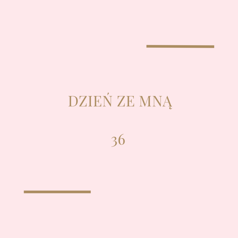 Dzień ze mną – 36