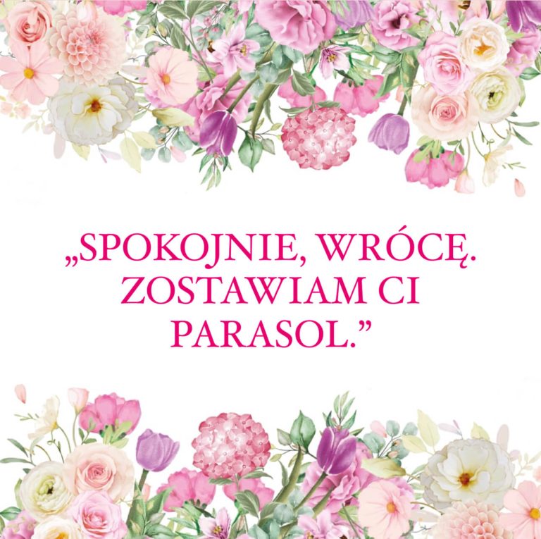 „Spokojnie, wrócę. Zostawiam Ci parasol”