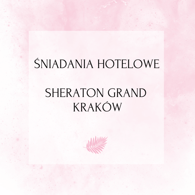 Śniadania hotelowe – SHERATON GRAND Kraków