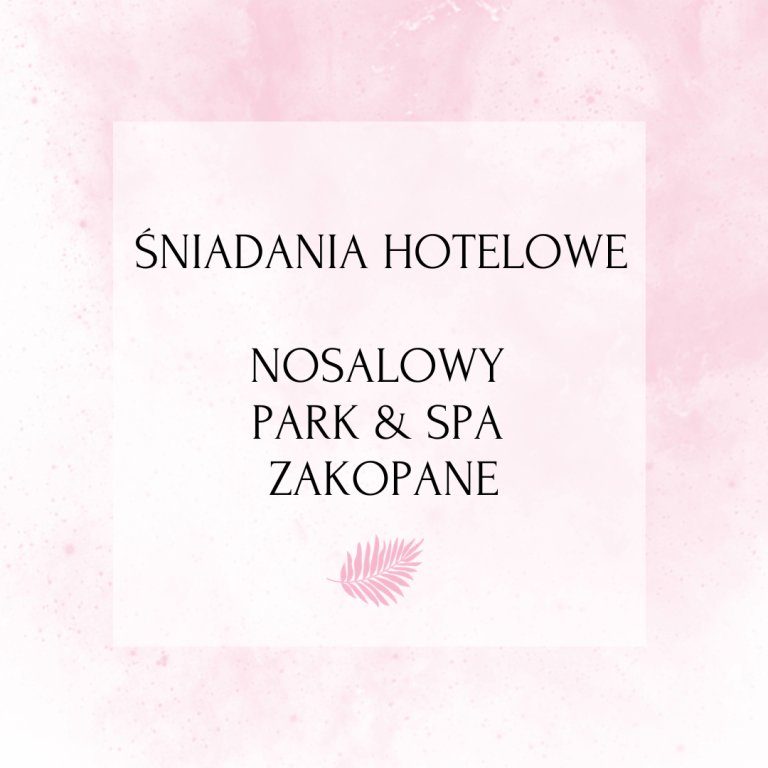 Śniadania hotelowe – NOSALOWY PARK&SPA Zakopane