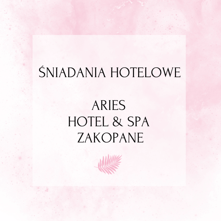 Śniadania hotelowe – ARIES HOTEL & SPA Zakopane