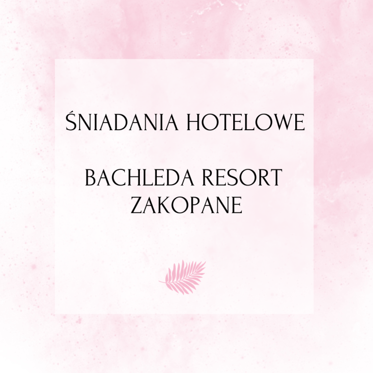 Śniadania hotelowe – Bachleda Resort Zakopane