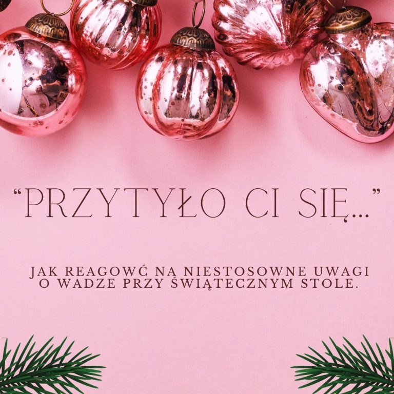 “Przytyło Ci się…” – jak reagować na niestosowne uwagi o wadze przy świątecznym stole