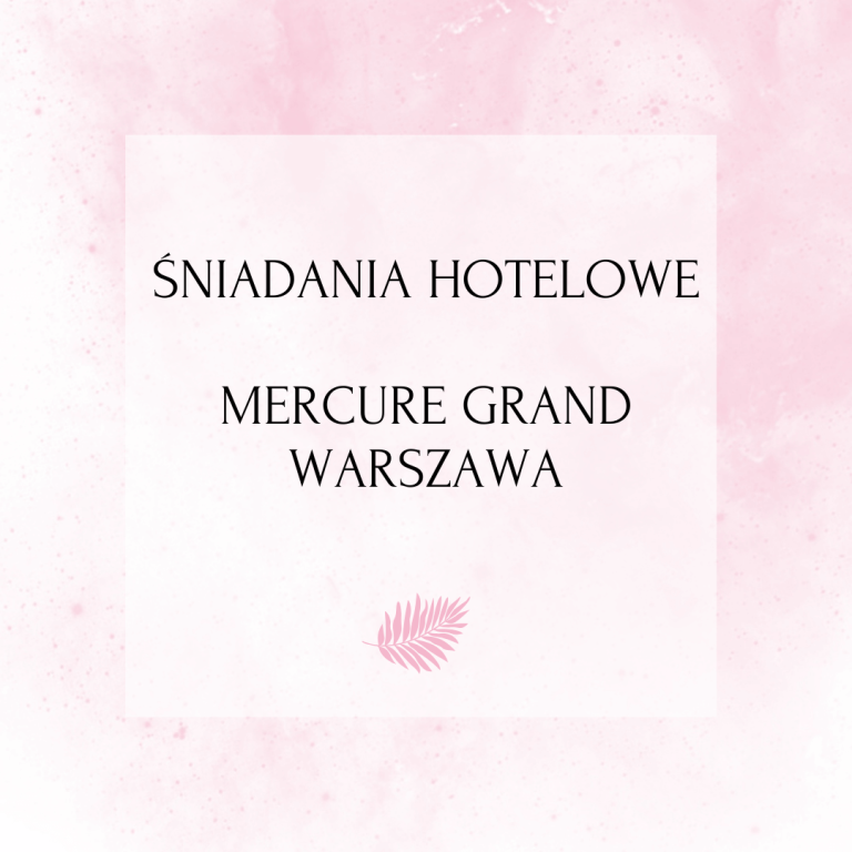 Śniadania hotelowe – Mercure Grand Warszawa