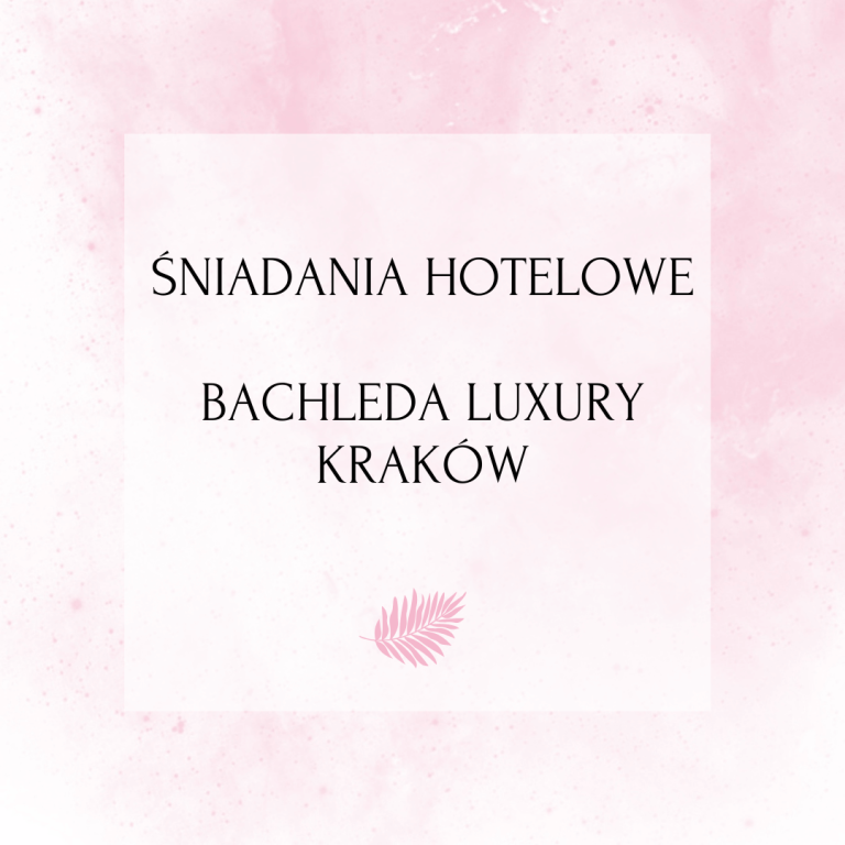 Śniadania hotelowe – Bachleda Luxury Kraków