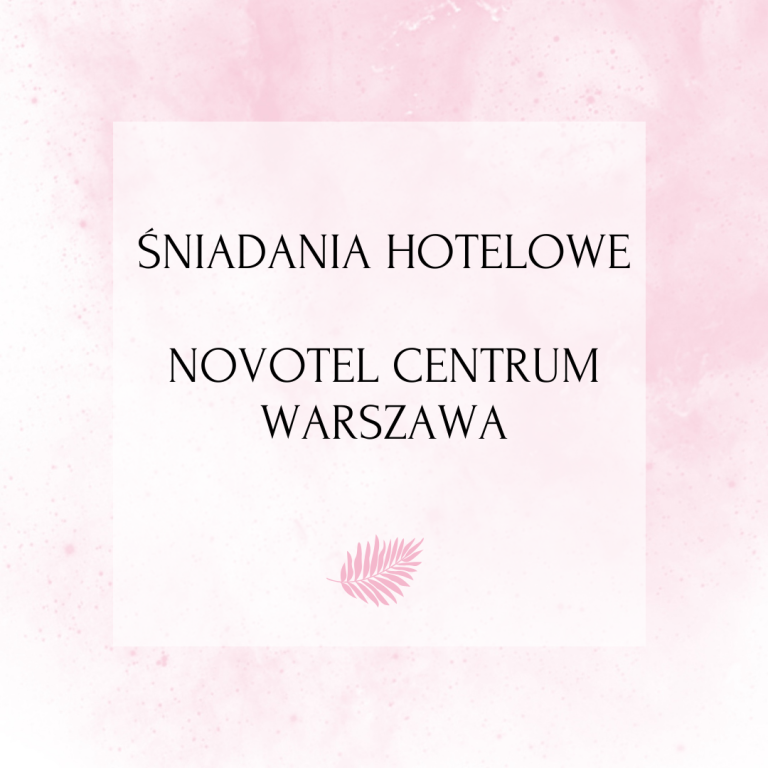 Śniadania hotelowe – Novotel Centrum Warszawa