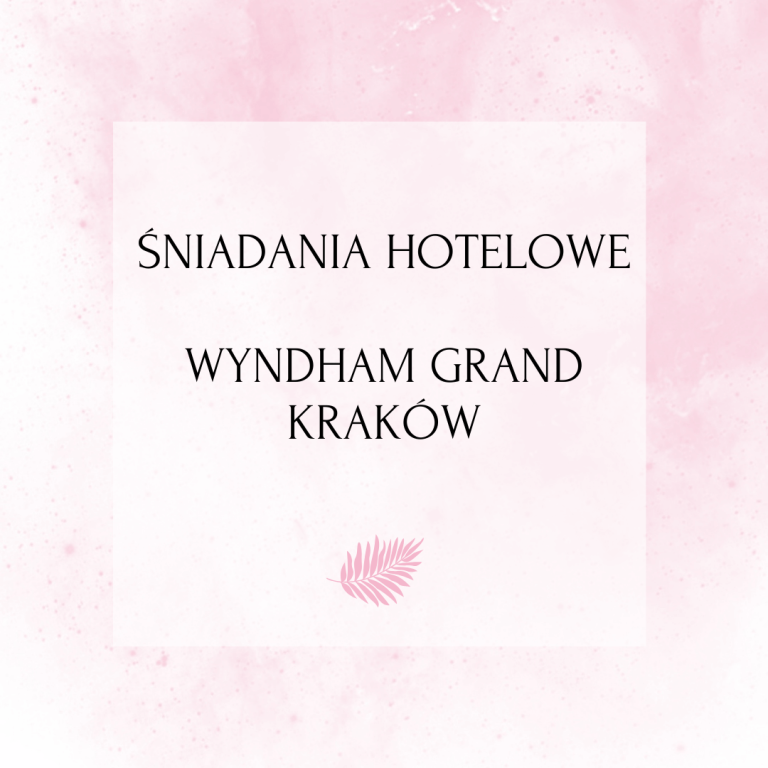 Śniadania hotelowe – Wyndham Grand Kraków