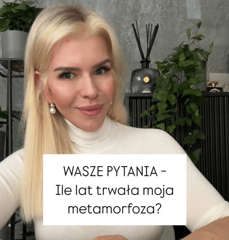 WASZE PYTANIA – Ile lat trwała moja metamorfoza?